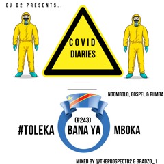 #COVID Diaries - #TolekaBanaYaMboka Vol.4 [@theprospectd2 & @bradzo_1]