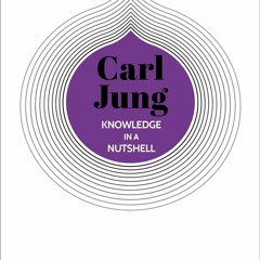 READ EBOOK Knowledge in a Nutshell: Carl Jung: The complete guide to the great p