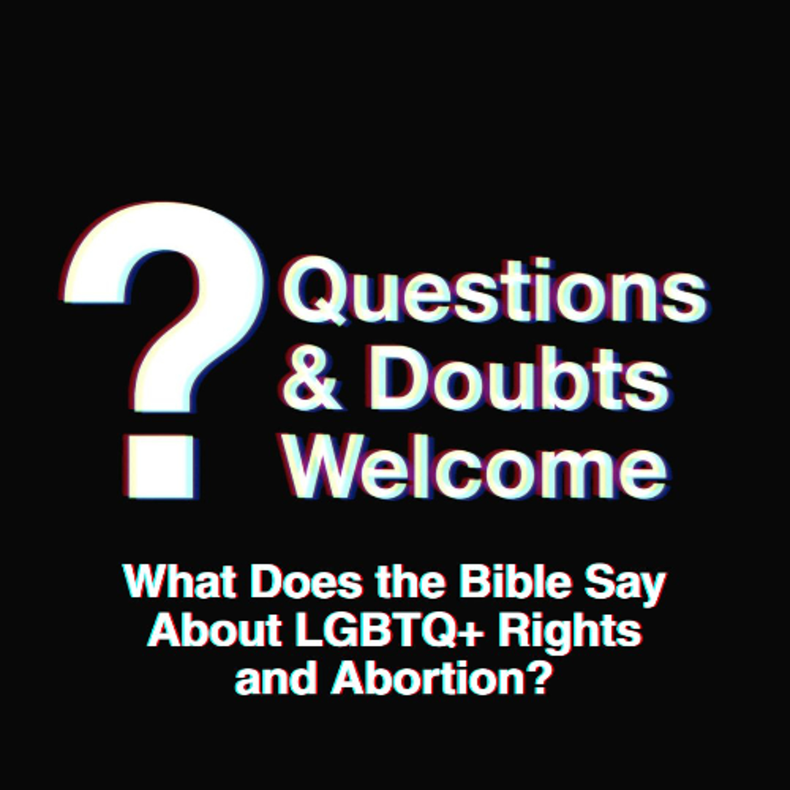 Questions and Doubts Welcome | What Does the Bible Say About LGBTQ+ Rights and Abortion? episode artwork