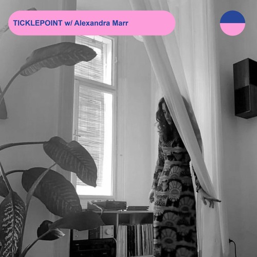 RADIO.D59B / TICKLEPOINT #21 w/ Alexandra Marr