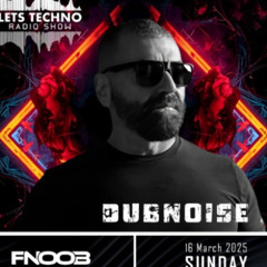 DUBNOISE - LETS TECHNO radio show  2025 UK