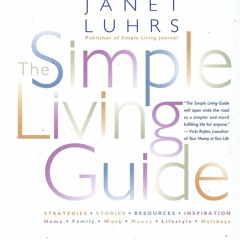 PDF read online The Simple Living Guide: A Sourcebook for Less Stressful, More Joyful Livi