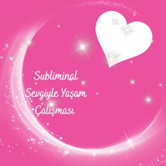 Subliminal Sevgiyle Yaşam Çalışması