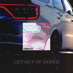 GET OUT OF DODGE