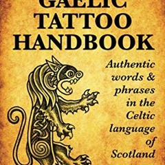 Read ❤️ PDF The Scottish Gaelic Tattoo Handbook: Authentic Words and Phrases in the Celtic Langu