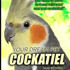 [🅵🆁🅴🅴] KINDLE 📦 Your Dream Pet Cockatiel: Twenty-first Century Care, Feeding, an