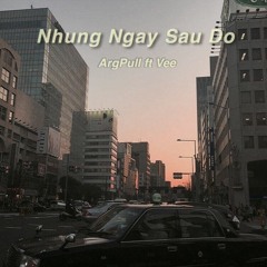 Nhung Ngay Sau Do - ArgPull x Vee