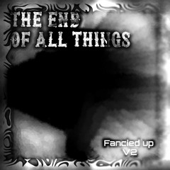 [OLD] THE END OF ALL THINGS ✦Fancied up V2✦