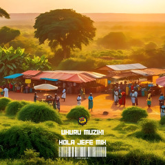 Uhuru Muziki (HOLA JEFE MIX)