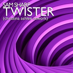 Sam Sharp - Twister (Christina Ashlee Rework) [Free Download]