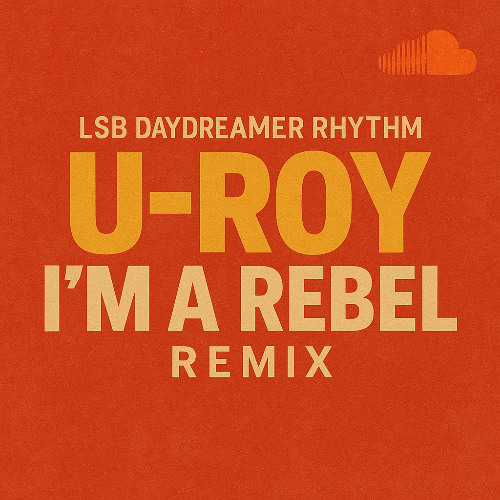 U-Roy - I'm a Rebel Remix on LSB Daydreamer Remix
