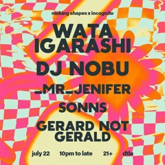 Gerard Not Gerald b2b SONNS - Live at INCOGNITO x MAKING SHAPES Wata Igarashi DJ Nobu July 22 2022