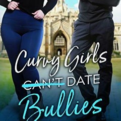 [Read] [EPUB KINDLE PDF EBOOK] Curvy Girls Can't Date Bullies (The Curvy Girl Club® B