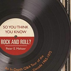 VIEW [EPUB KINDLE PDF EBOOK] So You Think You Know Rock and Roll?: An In-Depth Q&A To