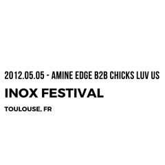 2012.05.05 - Amine Edge B2b Chicks Luv Us @ Inox Festival, Toulouse, FR