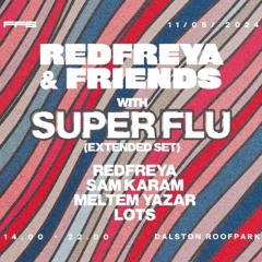 FFS Redfreya & Friends w/Super Flu OPENING SET