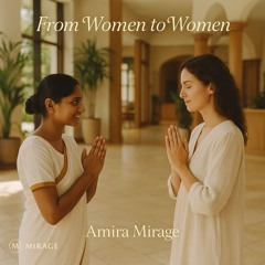 From Woman to Woman (The Healing Light) – by Amira Mirage