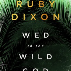 [PDF Download] Wed to the Wild God (Aspect and Anchor #3) - Ruby Dixon