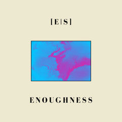 Enoughness