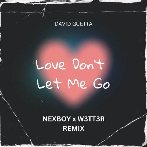 Stream David Guetta - Love Don't Let Me Go (NEXBOY x W3TT3R Remix
