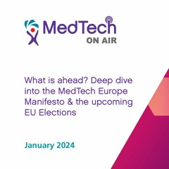 Deep dive into the MedTech Europe Manifesto & the upcoming EU Elections with CEO Oliver Bisazza