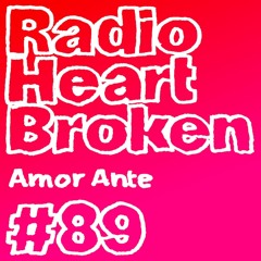 Radio Heart Broken - Episode 89 - Amor Ante