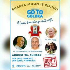 Bhadra Go To Goloka: HH Radhanath Swami HH Bhakti Raghava Swami HG Bhima Prabhu& HG Vaisesika Prabhu
