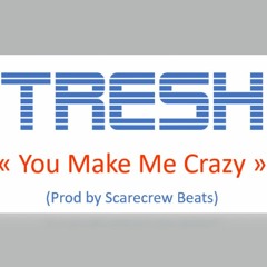 "You Make Me Crazy" (TRESH/ Scarecrow Beats)