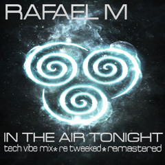 Rafael M-In The Air Tonight (Tech Vibe Mix  ReTweeked Remastered)
