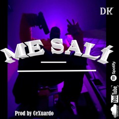 “ME SALÍ” x DK (prod by @CeXuardo)