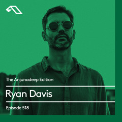 The Anjunadeep Edition 518 with Ryan Davis