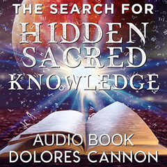 free EBOOK 📁 The Search for Hidden, Sacred Knowledge by  Dolores Cannon,Carol Morris