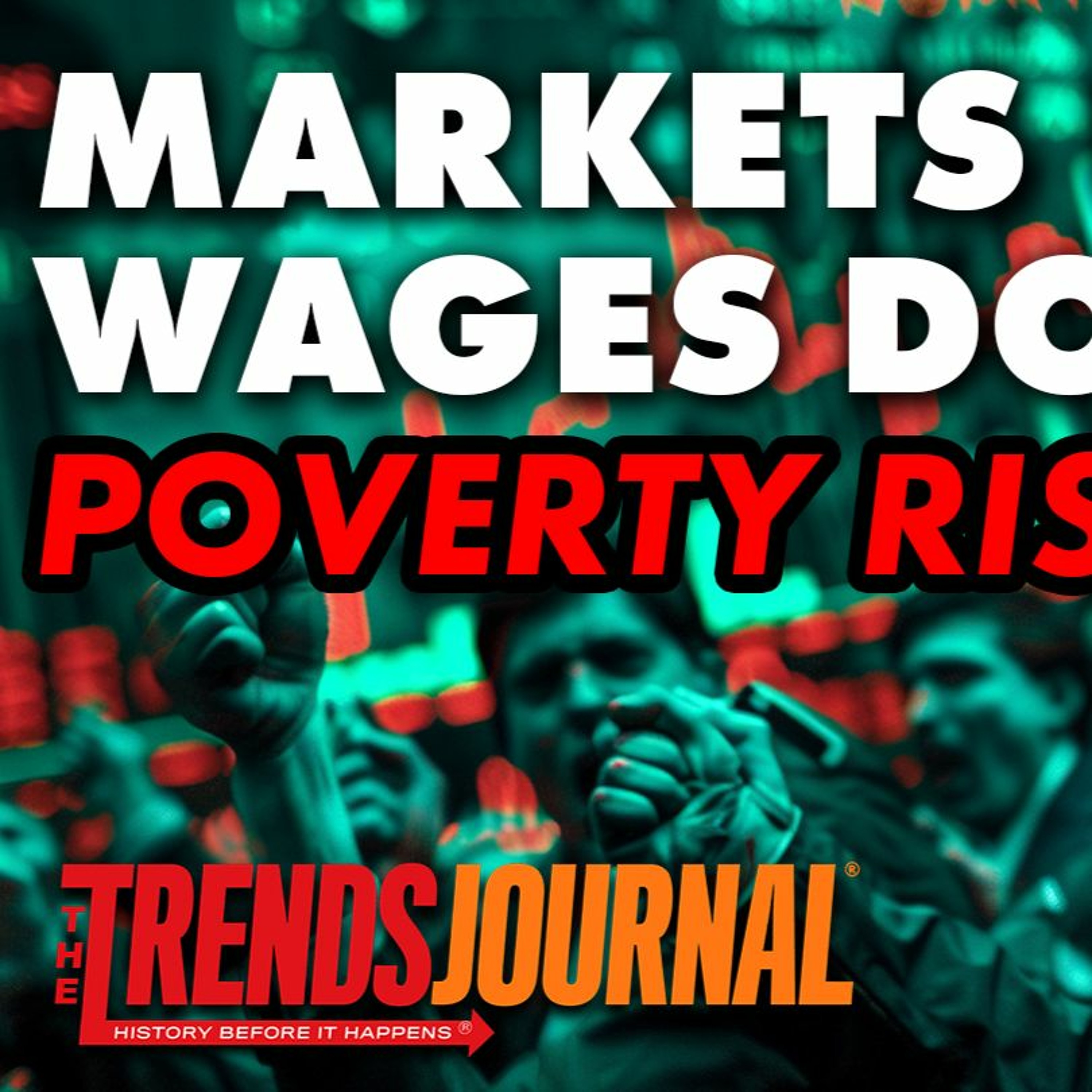 MARKETS UP WAGES DOWN POVERTY RISES