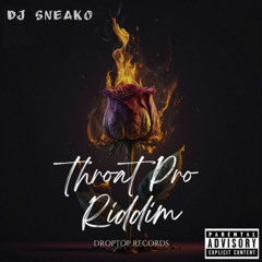 THROAT PRO RIDDIM MIX BY DJ SNEAKO #THEGLORYBOY