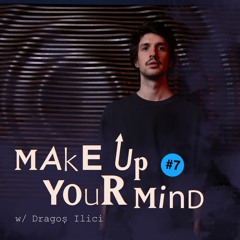 Make up your mind w/ Dragoș Ilici - 15th December