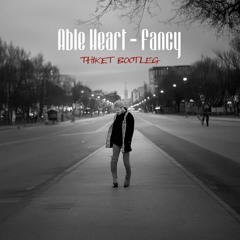 Able Heart - Fancy (Thiket Bootleg)