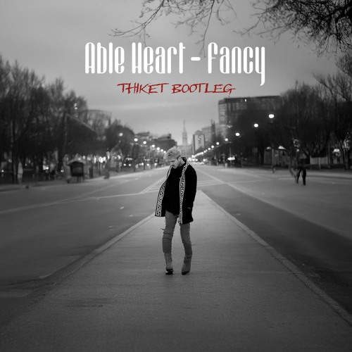 Able Heart - Fancy (Thiket Bootleg)