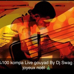 100%100 KOMPA LIVE GOUYAD MIX DJ SWAG Dec 2021