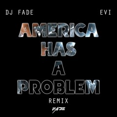 AMERICA HAS A PROBLEM - DJ FADE X EVI (JERSEY REMIX)
