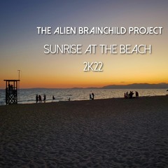 Sunrise At The Beach 2K22 - The Alien Brainchild Project