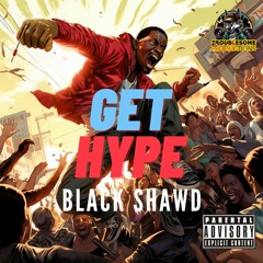 Black Shawd - Get Hype