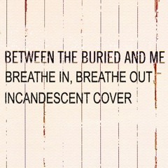 Between the Buried and Me - Breathe In, Breathe Out (Incandescent Cover)