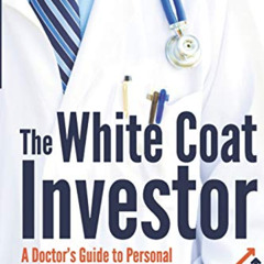 Get KINDLE 📒 The White Coat Investor: A Doctor's Guide To Personal Finance And Inves