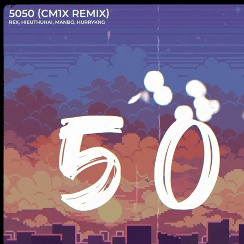 5050 CM1X Remix  REX HIEUTHUHAI MANBO HURRYKNG