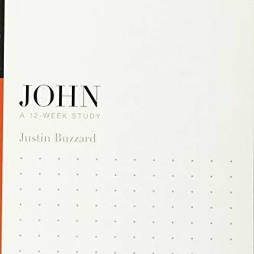 DOWNLOAD EBOOK 💙 John: A 12-Week Study (Knowing the Bible) by  Justin Buzzard,J. I.