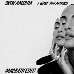 Snoh Aalegra - Want You Around(MacBeth Edit)