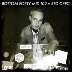 Bottom Forty Mix 102 :: Red Greg