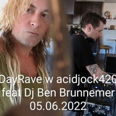 DAYRAVE W ACIDJOCK420 Feat Ben - Brunnemer - 05 - 06 - 2022