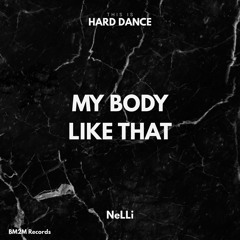 My Body Like That (NeLLi Hard Dance Edit)
