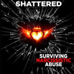 READ PDF 💜 Healing the Shattered: Surviving Narcissistic Abuse by  Todd Doyle KINDLE